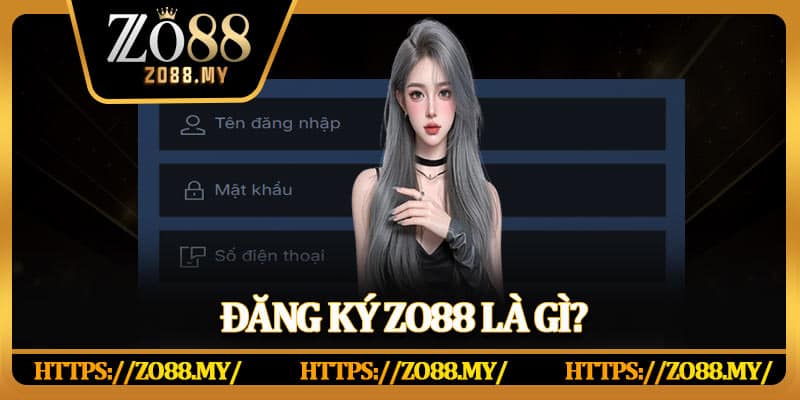 Đăng ký Zo88 là gì?