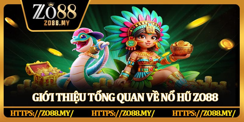 Giới thiệu tổng quan về nổ hũ Zo88