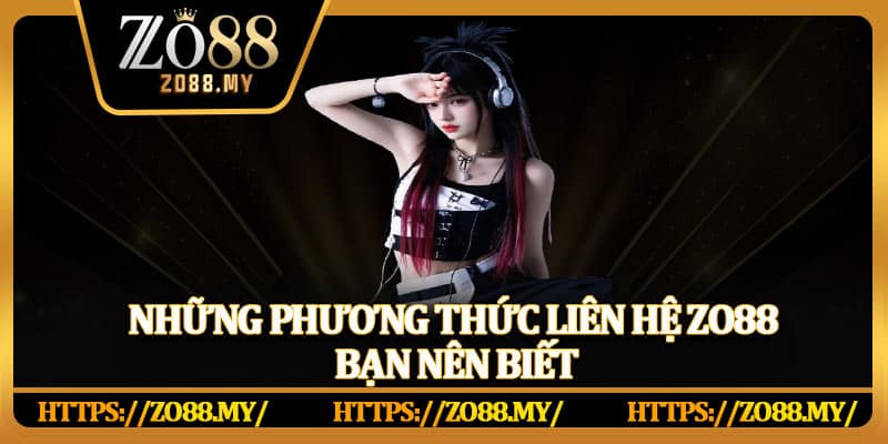 Những phương thức liên hệ Zo88 bạn nên biết