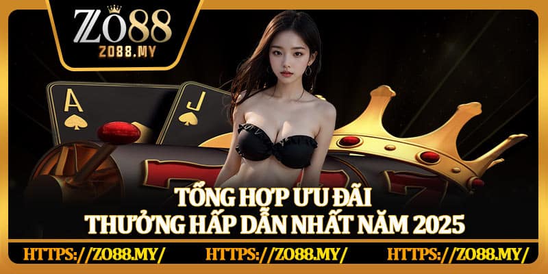 Tổng hợp ưu đãi thưởng hấp dẫn nhất năm 2025
