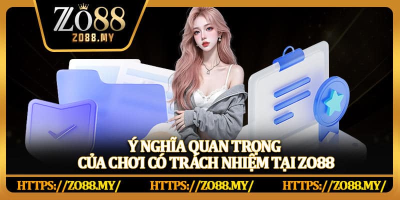 Ý nghĩa quan trọng của chơi có trách nhiệm tại Zo88